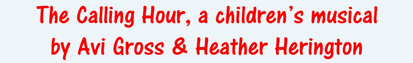 The Calling Hour, a children’s musical by Avi Gross & Heather Herington